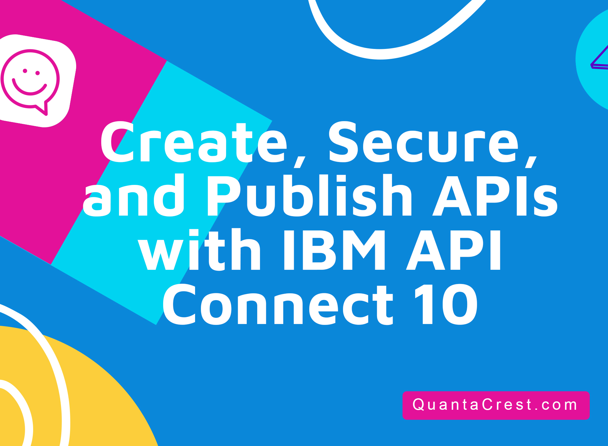 Create, Secure, and Publish APIs with IBM API Connect 10